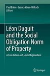 Léon Duguit and the Social Obligation Norm of Property, A Translation and Global Exploration by Colin Crawford