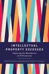 Intellectual Property Excesses Exploring the Boundaries of IP Protection by Marc H. Greenberg