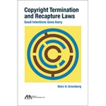 Copyright Termination and Recapture Laws: Good Intentions Gone Awry by Marc H. Greenberg